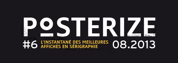 Posterize : l'instantané des meilleures affiches en sérigraphie août 2013